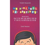 My Handbook For Happiness: How To Stay Happy And Grateful Every Day Of Your Life, No Matter How Old You Are (Girls Version)