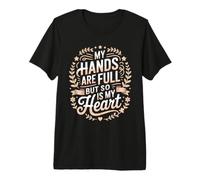 My Hands are Full But So is My Heart Passion des Enseignants T-Shirt Haut de Gamme