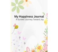 My Happiness Journal: A Guided Journey Toward Joy
