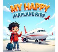 My Happy Airplane Ride Books for Kids: A Sweet Travel Story for Kids About Flying, Friendship and Discovering the Magic of Flying for The First Time