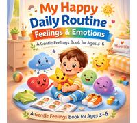 My Happy Daily Routine - Feelings and Emotions: A Gentle Feelings book for age 3-6