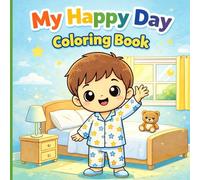 My Happy Day Coloring Book: A Fun and Simple Coloring Book for Kids Ages 3-7