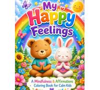 My Happy Feelings A Mindfulness & Affirmations Coloring Book for Calm Kids: 30 Cute Animal Coloring Pages with Positive Affirmations to Build ... Stress, and Encourage Calmness in Children