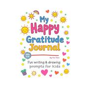 My happy gratitude journal: Fun writing & drawing prompts for kids