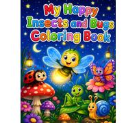 My Happy Insects and Bugs Coloring Book: Fun and Friendly Insect Coloring Pages for Kids with Cute Bugs, Garden Creatures and Nature Scenes
