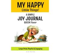 MY HAPPY Little Things! A Simple Joy Journal-Queen Flavor: Guided Prompts to Foster a Positive Mindset