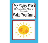 My Happy Place: 75 Positive Word Search Puzzles to Make You Smile is a word search puzzle book: My Happy Place | A Portable Word Search for All Ages: ... Relaxation, and Positive Vibes on the Go