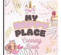 My Happy Place Coloring Book: Beautiful pages with inspirational messages for and whimsical characters such as mermaids, unicorns and more for little girls ages 4 to 10