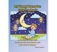 My Happy Ramadan Coloring Book for Kids Ages 4-9: A Fun Way to Learn and Celebrate the Holy Month with Easy Islamic Designs.