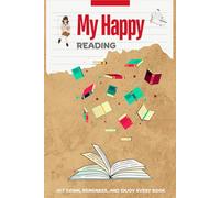 My Happy Reading: Jot Down, Remember, and Enjoy Every Book