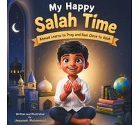 My Happy Salah Time: Ahmad learns to pray Salah and feel close to Allah