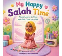 My Happy Salah Time: Aisha learns to pray and feel close to Allah