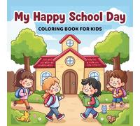 My Happy School Day Coloring Book for Kids: A Fun and Easy School-Themed Coloring Book for Kids Ages 4-8 with 45+ Simple Classroom and Playground Illustrations