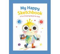 My Happy Sketchbook: A Fun Drawing Book for Kids