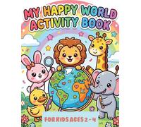 My Happy World Activity Book: 40 Fun Activities to Learn, Color & Explore! And A World of Fun Skills for Your Little One! For Kids Ages 2-4