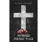 My Hard Fought Walk: Heartbreak, Healing, Redemption And the complicated beauty of hope.
