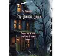 My Haunted Home: Come for a visit and you'll never leave...