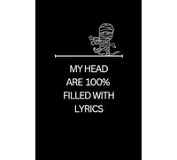 MY HEAD ARE 100% FILLED WITH LYRICS: Funny And Cool Notebook For All Creative Songwriters And Music Lover...