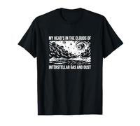 My Head 's in The Clouds of Interstellar Gas and Dust Funny T-Shirt