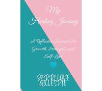 My Healing Journey: A Reflective Journal for Growth, Strength, and Self-Love