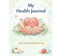 My Health Journal for Seniors: Daily Health, Medication & Wellness Log for Blood Pressure, Blood Sugar, Water Intake and Self-Care: Daily Health, Medication, and Self-Care Tracking for Seniors