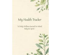 My Health Tracker: A Christian Wellness Journal to Strengthen Your Faith, Nurture Your Body & Find Peace Through God’s Grace: Daily Tracker for Meals, Mood, Sleep, Gratitude & Reflections