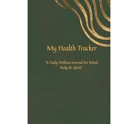 My Health Tracker: A Daily Wellness Journal for Healing Anxiety, Overcoming Overwhelm & Restoring Balance