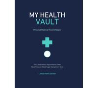 MY HEALTH VAULT: Medical Information & Emergency Planning Binder