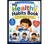 My Healthy Habits Book: A Visual Routine Book for Brushing Teeth, Using the Toilet, and Eating Fruits & Veggies