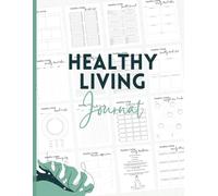 My Healthy Living Journal: Your All-in-One Guide to Wellness & Self-Care
