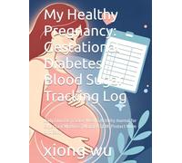 My Healthy Pregnancy: Gestational Diabetes Blood Sugar Tracking Log: Daily Glucose Tracker, Meal & Activity Journal for Expectant Mothers | Manage GDM, Protect Mom and Baby