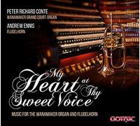 My Heart at thy Sweet Voice - Music for the Wanamaker Organ & Flugelhorn by Andrew Ennis, Peter Richard Conte (2015-05-12)