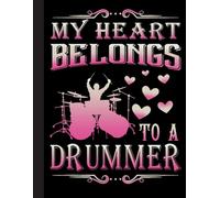My Heart Belongs To A Drummer Notebook: Drummers & Drumming Notebook Journal Diary Planner Gift For Female Rock Music Band ... Perfect Gift Idea For Birthday & Christmas