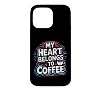 My Heart Belongs to Coffee Caffeine Drink Morning - Coque pour iPhone 14 Pro Max