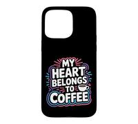 My Heart Belongs to Coffee Caffeine Drink Morning - Coque pour iPhone 15 Pro Max