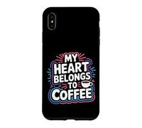 My Heart Belongs to Coffee Caffeine Drink Morning - Coque pour iPhone XS Max