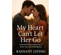 My Heart Can't Let Her Go: A Second-Chance Romance of Love, Loss, and Redemption