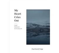 My Heart Cries Out by Paul David Tripp Lucy Wyndham-Read (Auteur)