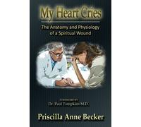 My Heart Cries: The Anatomy And Physiology Of A Spiritual Wound