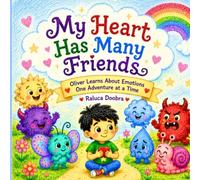 My Heart Has Many Friends: Oliver Learns About Emotions One Adventure at a Time- A Heartwarming Story About Feelings, Perfect for Kids Ages 3 to 6