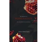My Heart Is A Pomegranate/ Mi Corazón Es Una Granada