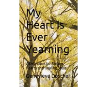 My Heart Is Ever Yearning: A Collection for Broken Hearts and Healing Souls