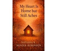 My Heart Is Home but Still Aches My Heart Is Home, #2 - Natasha R. Minier-Robinson - Natasha R. Minier-Robinson - ebook (ePub) - Livre