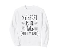 My Heart is in Italy (But I Am Not) - Souvenir Italien Sweatshirt