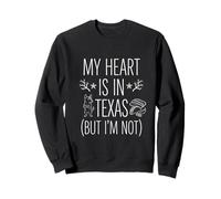 My Heart is in Texas (But I Am Not) - Souvenir Texan Sweatshirt