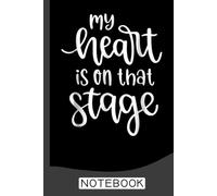 My Heart Is On That Stage Notebook: Blank Lined Journal 6x9 / Theater Musical Broadway Thespian Actor Gift ,Theatre Nerd Notebook