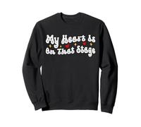 My Heart is on That Stage Sweatshirt