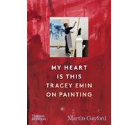 My Heart is This : Tracey Emin on Painting /anglais