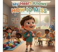 My Heart Knows How to Miss: A heartwarming rhyming story about love, courage, and finding comfort when mom is away.
