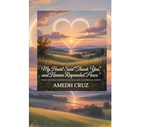 My Heart Said “Thank You,” and Heaven Responded “Peace.”: Poems and Reflections of Gratitude, Faith, and Spiritual Rebirth